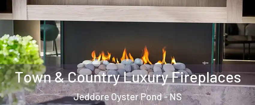  Town & Country Luxury Fireplaces Jeddore Oyster Pond - NS