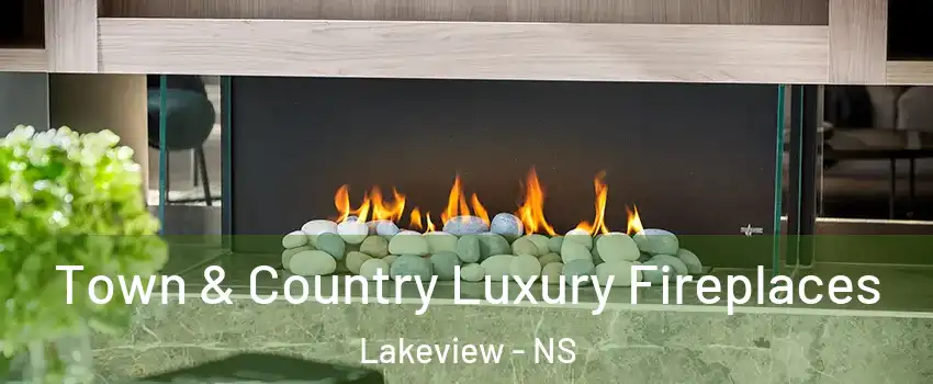  Town & Country Luxury Fireplaces Lakeview - NS