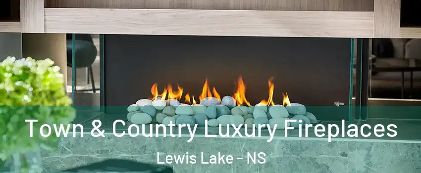  Town & Country Luxury Fireplaces Lewis Lake - NS