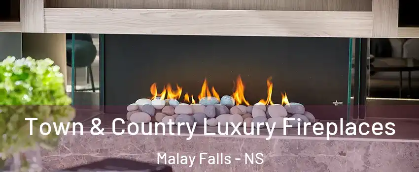  Town & Country Luxury Fireplaces Malay Falls - NS