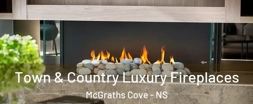  Town & Country Luxury Fireplaces McGraths Cove - NS