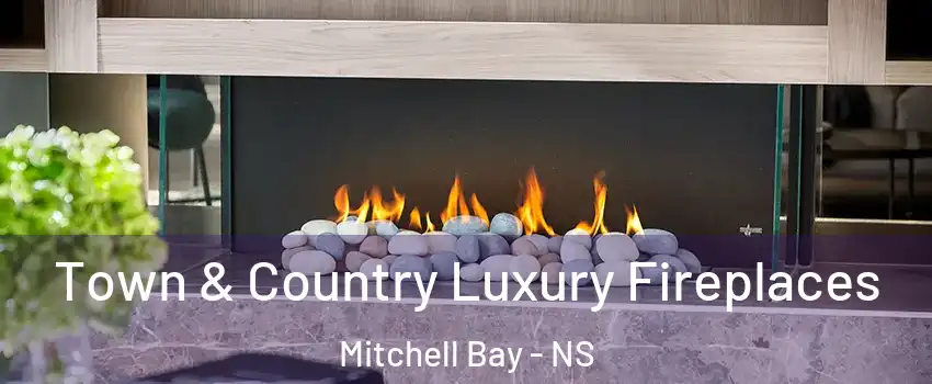  Town & Country Luxury Fireplaces Mitchell Bay - NS