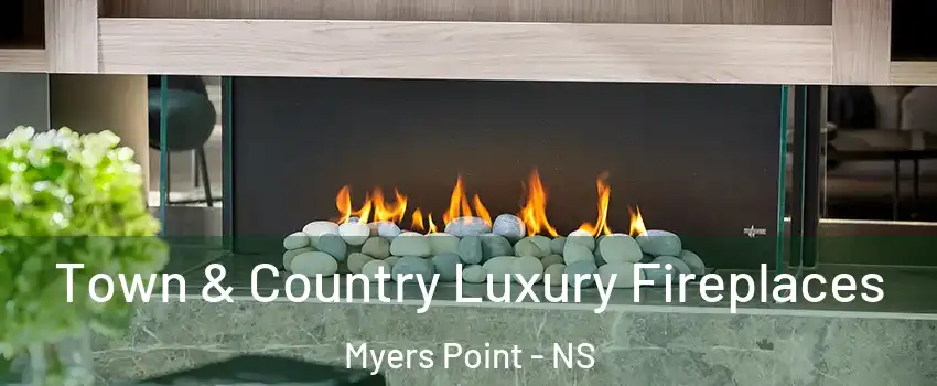  Town & Country Luxury Fireplaces Myers Point - NS