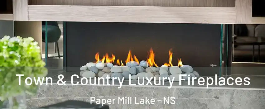  Town & Country Luxury Fireplaces Paper Mill Lake - NS