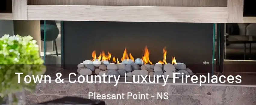  Town & Country Luxury Fireplaces Pleasant Point - NS