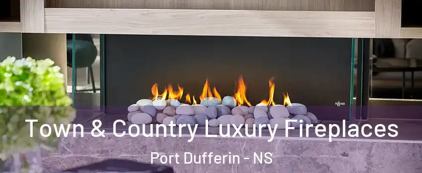  Town & Country Luxury Fireplaces Port Dufferin - NS