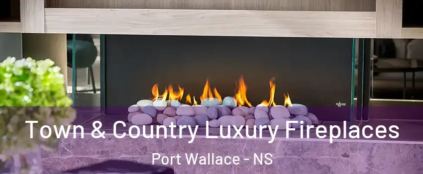  Town & Country Luxury Fireplaces Port Wallace - NS