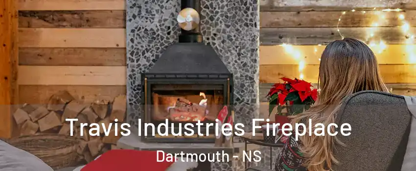  Travis Industries Fireplace Dartmouth - NS