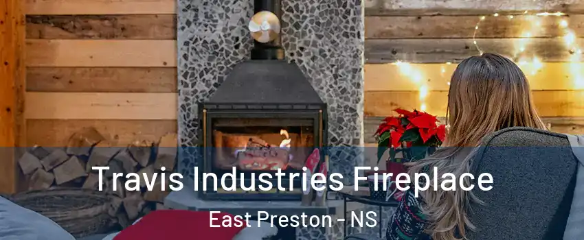 Travis Industries Fireplace East Preston - NS