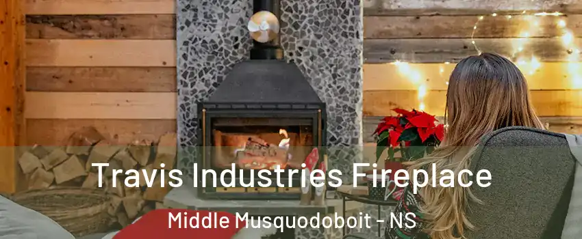  Travis Industries Fireplace Middle Musquodoboit - NS