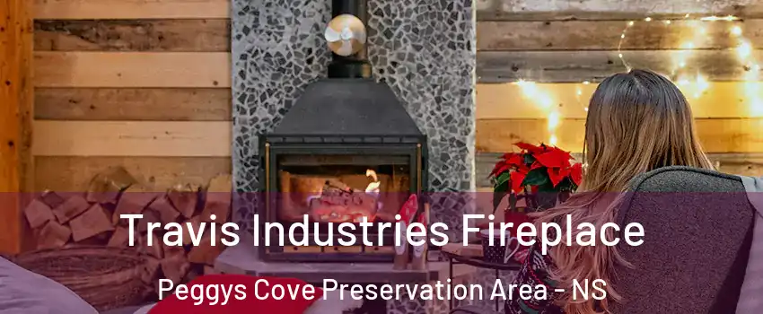  Travis Industries Fireplace Peggys Cove Preservation Area - NS