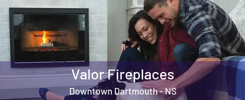  Valor Fireplaces Downtown Dartmouth - NS