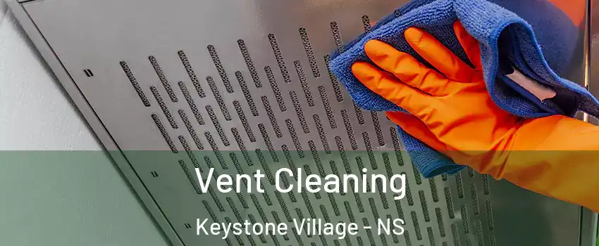  Vent Cleaning Keystone Village - NS