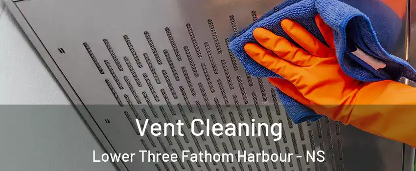  Vent Cleaning Lower Three Fathom Harbour - NS