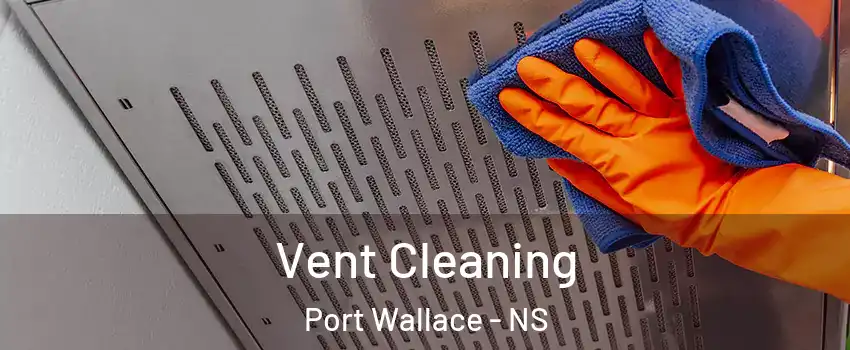  Vent Cleaning Port Wallace - NS