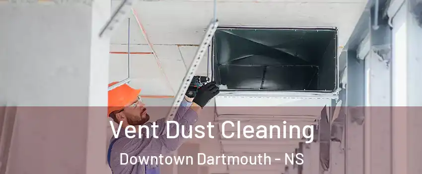  Vent Dust Cleaning Downtown Dartmouth - NS