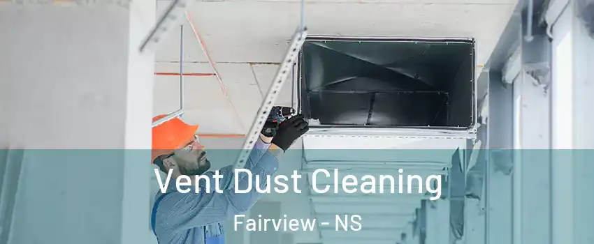  Vent Dust Cleaning Fairview - NS