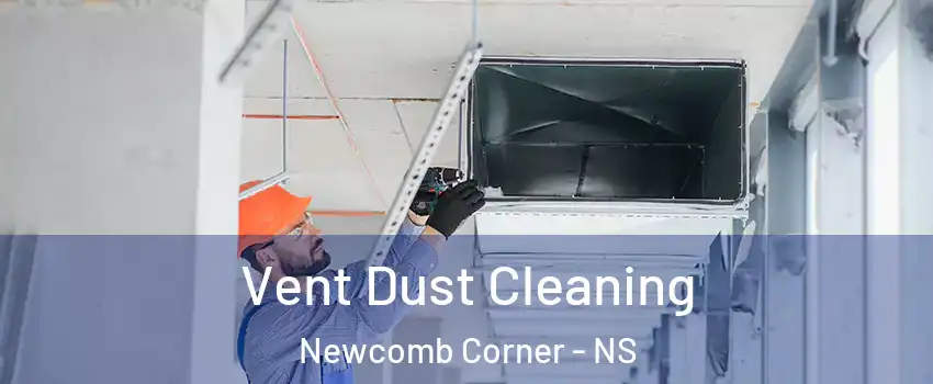 Vent Dust Cleaning Newcomb Corner - NS