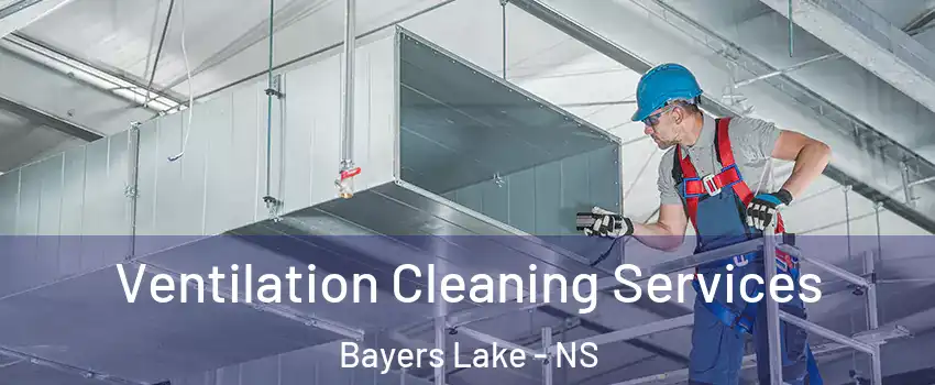  Ventilation Cleaning Services Bayers Lake - NS
