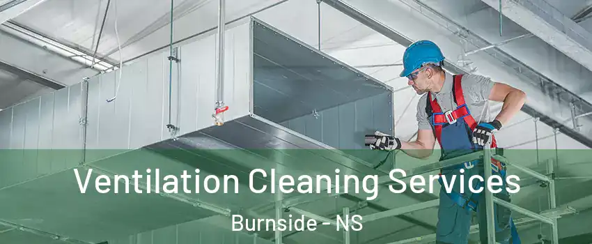  Ventilation Cleaning Services Burnside - NS