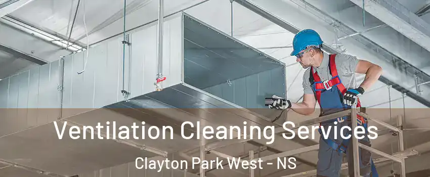  Ventilation Cleaning Services Clayton Park West - NS