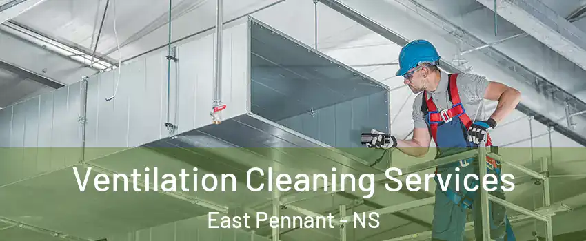  Ventilation Cleaning Services East Pennant - NS