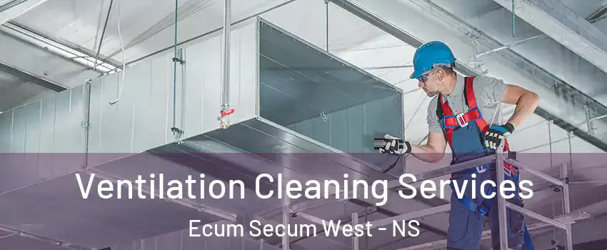  Ventilation Cleaning Services Ecum Secum West - NS