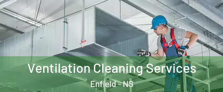  Ventilation Cleaning Services Enfield - NS