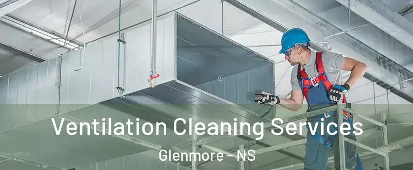  Ventilation Cleaning Services Glenmore - NS