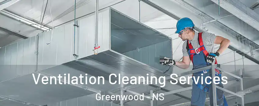  Ventilation Cleaning Services Greenwood - NS