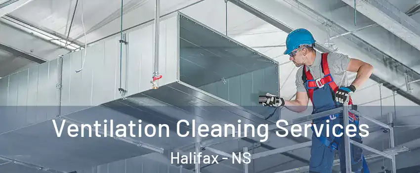  Ventilation Cleaning Services Halifax - NS
