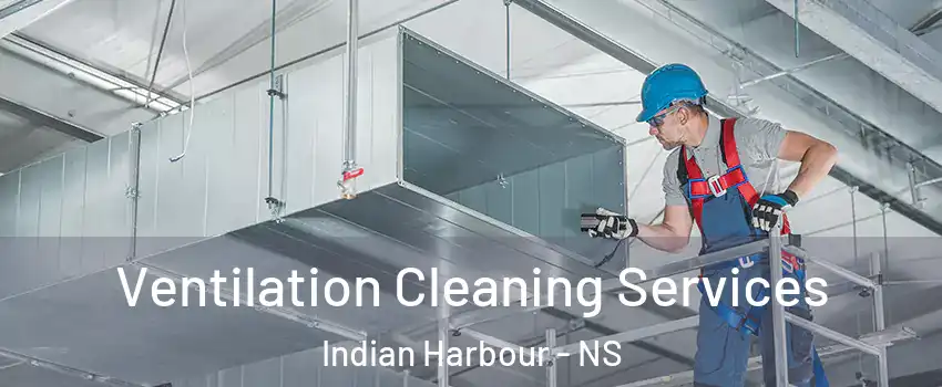  Ventilation Cleaning Services Indian Harbour - NS