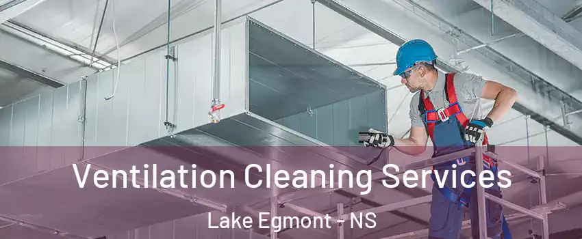  Ventilation Cleaning Services Lake Egmont - NS