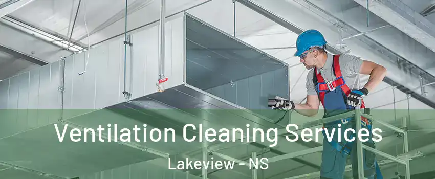  Ventilation Cleaning Services Lakeview - NS