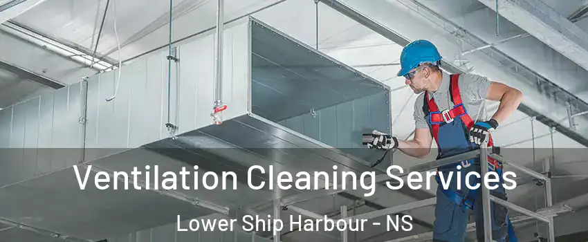  Ventilation Cleaning Services Lower Ship Harbour - NS