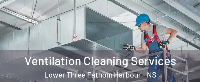  Ventilation Cleaning Services Lower Three Fathom Harbour - NS