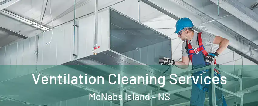  Ventilation Cleaning Services McNabs Island - NS