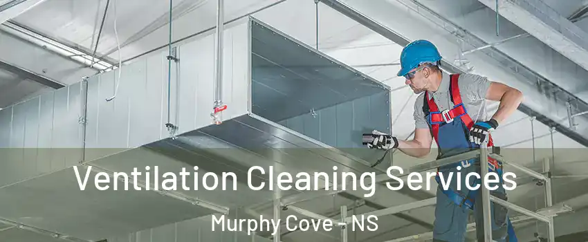 Ventilation Cleaning Services Murphy Cove - NS