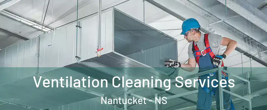  Ventilation Cleaning Services Nantucket - NS