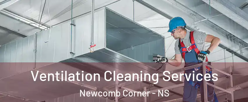  Ventilation Cleaning Services Newcomb Corner - NS
