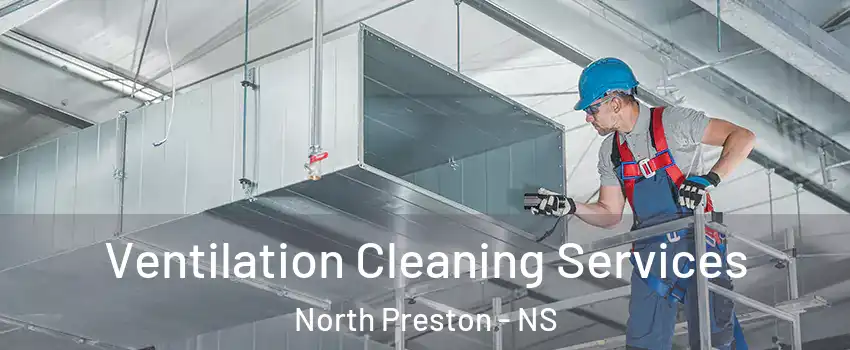  Ventilation Cleaning Services North Preston - NS