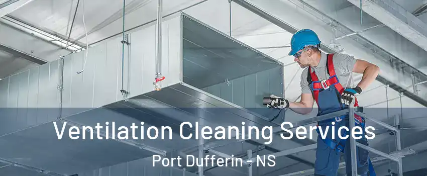  Ventilation Cleaning Services Port Dufferin - NS