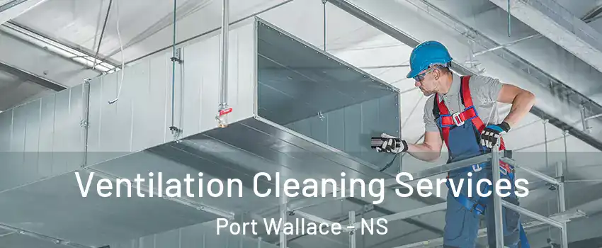  Ventilation Cleaning Services Port Wallace - NS