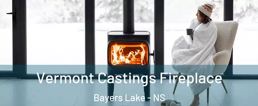  Vermont Castings Fireplace Bayers Lake - NS