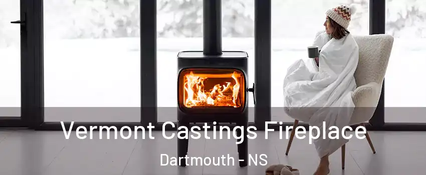  Vermont Castings Fireplace Dartmouth - NS