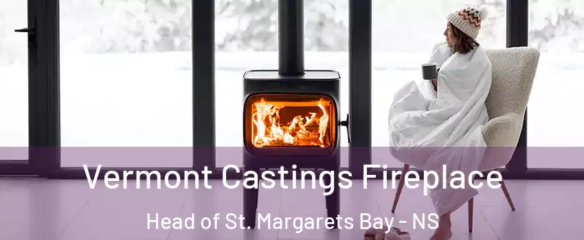  Vermont Castings Fireplace Head of St. Margarets Bay - NS