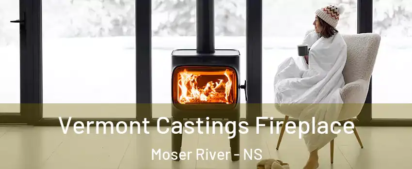  Vermont Castings Fireplace Moser River - NS