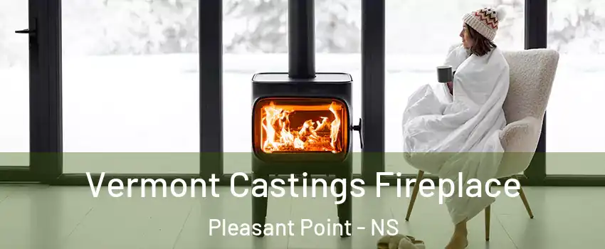  Vermont Castings Fireplace Pleasant Point - NS