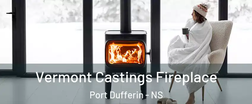 Vermont Castings Fireplace Port Dufferin - NS