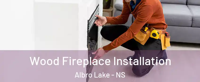  Wood Fireplace Installation Albro Lake - NS